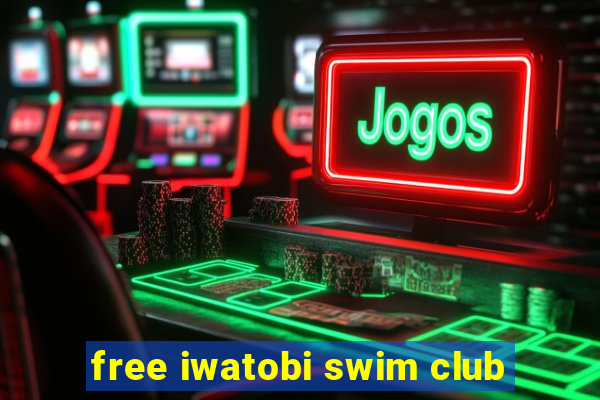 free iwatobi swim club