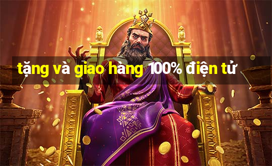 tặng và giao hàng 100% điện tử