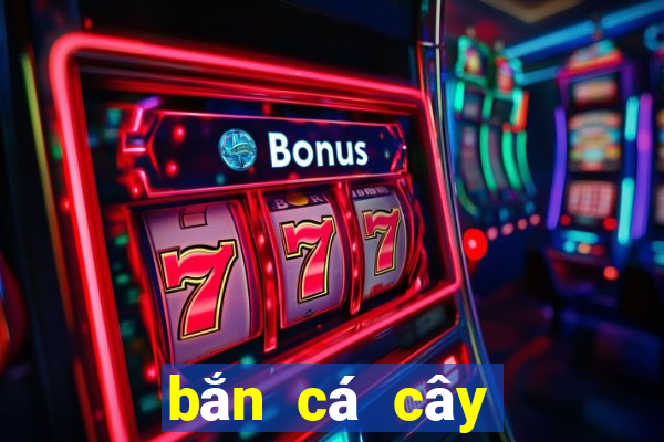 bắn cá cây lắc tiền