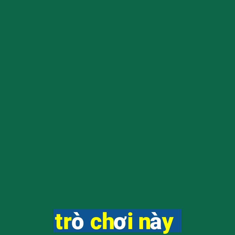 trò chơi này