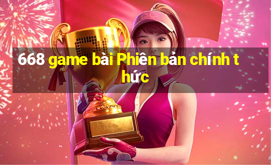 668 game bài Phiên bản chính thức