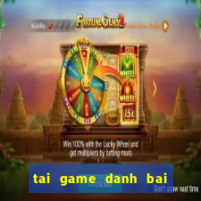 tai game danh bai mien phi ve may