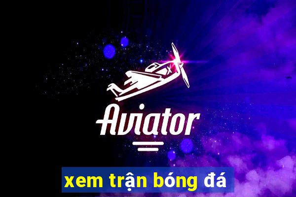 xem trận bóng đá