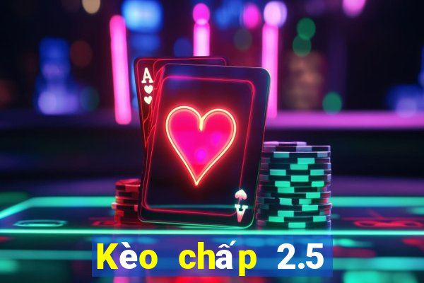 Kèo chấp 2.5 là gì