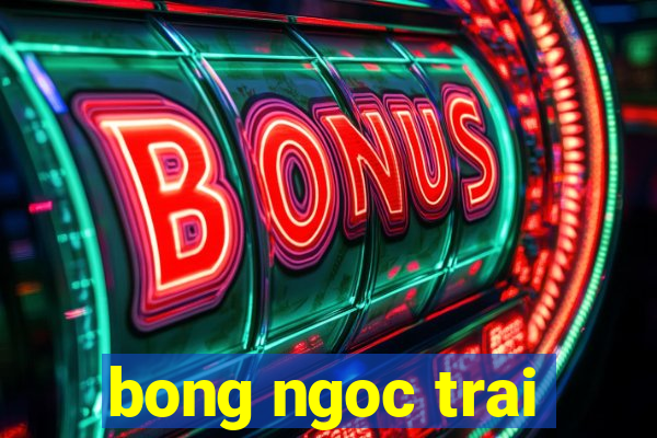 bong ngoc trai