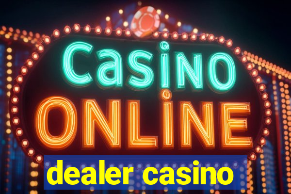 dealer casino