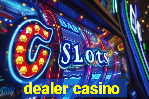 dealer casino