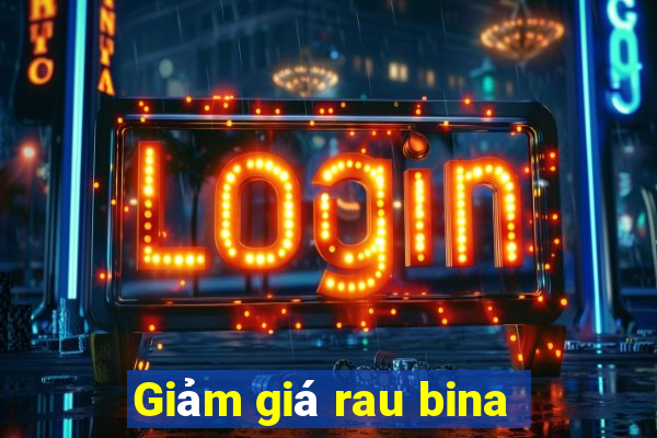 Giảm giá rau bina