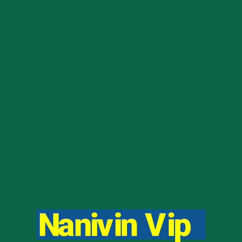 Nanivin Vip