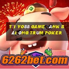 Tại Yo88 Game Đánh Bài Ông Trùm Poker