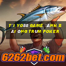 Tại Yo88 Game Đánh Bài Ông Trùm Poker