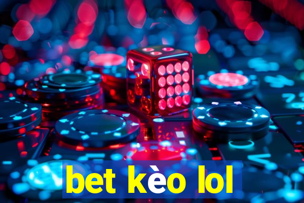 bet kèo lol