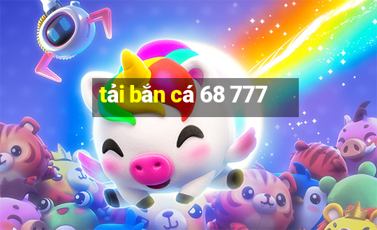 tải bắn cá 68 777