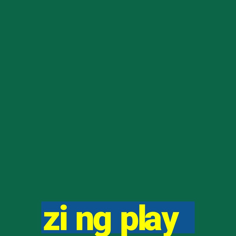 zi ng play