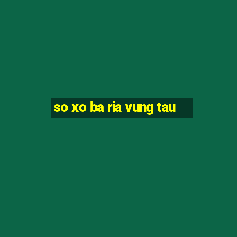 so xo ba ria vung tau