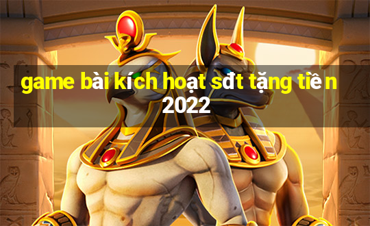 game bài kích hoạt sđt tặng tiền 2022