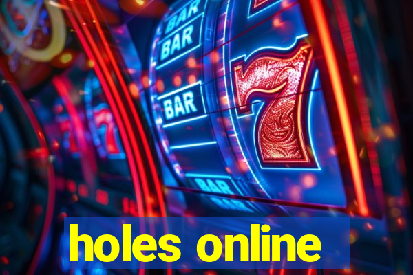 holes online