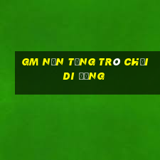 gm Nền tảng trò chơi di động