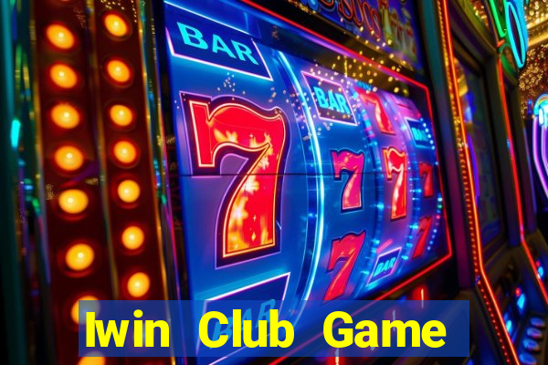 Iwin Club Game Bài Đổi Thưởng B52