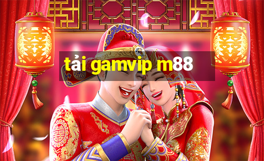 tải gamvip m88