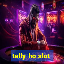 tally ho slot