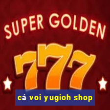 cá voi yugioh shop