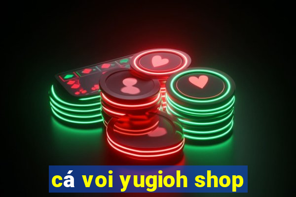 cá voi yugioh shop