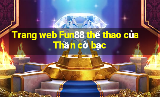 Trang web Fun88 thể thao của Thần cờ bạc