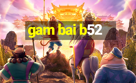 gam bai b52