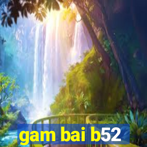 gam bai b52