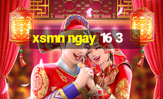 xsmn ngay 16 3