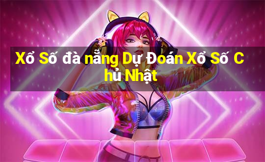 Xổ Số đà nẵng Dự Đoán Xổ Số Chủ Nhật