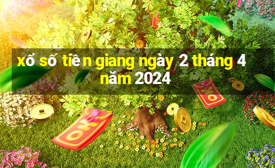 xổ số tiền giang ngày 2 tháng 4 năm 2024