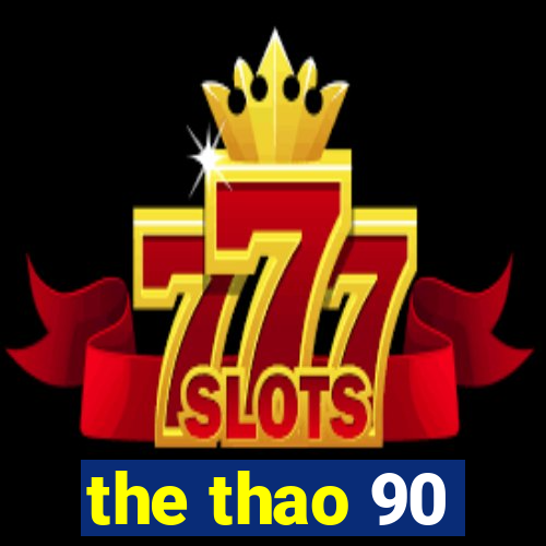 the thao 90