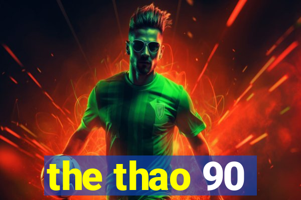 the thao 90