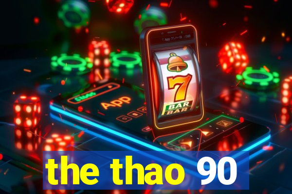 the thao 90