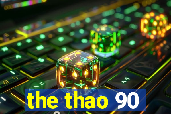 the thao 90