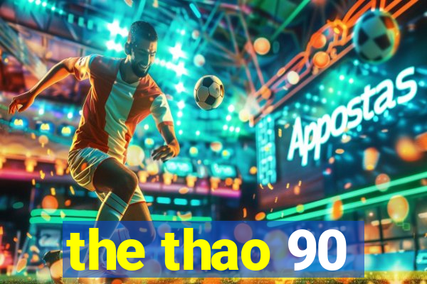 the thao 90