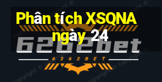 Phân tích XSQNA ngày 24