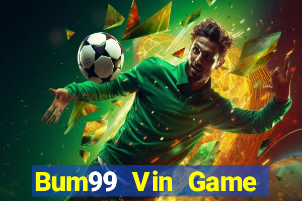 Bum99 Vin Game Bài Đổi Thưởng Uy Tín