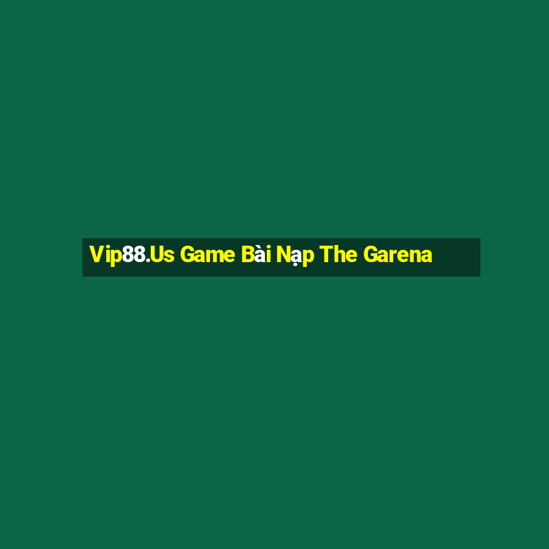 Vip88.Us Game Bài Nạp The Garena