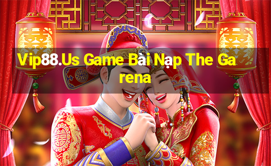 Vip88.Us Game Bài Nạp The Garena