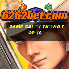 game bài đổi thưởng top 10