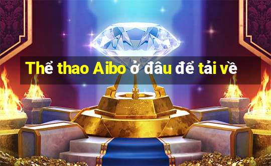 Thể thao Aibo ở đâu để tải về