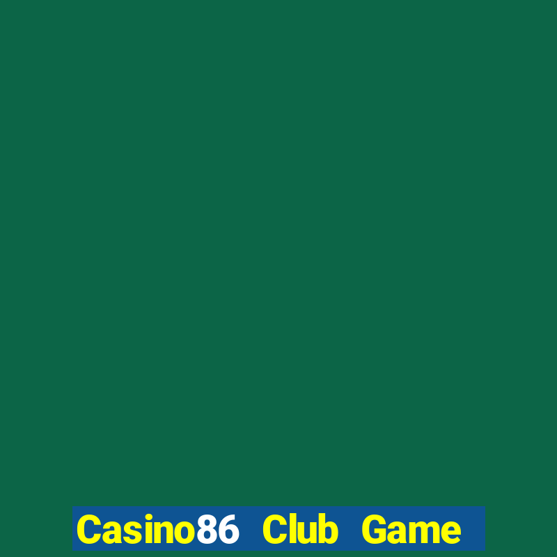 Casino86 Club Game Bài Quốc Tế