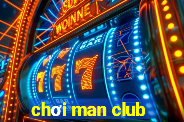 chơi man club