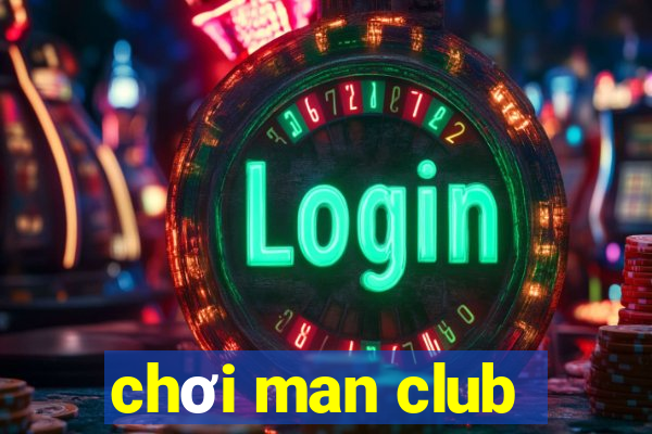 chơi man club