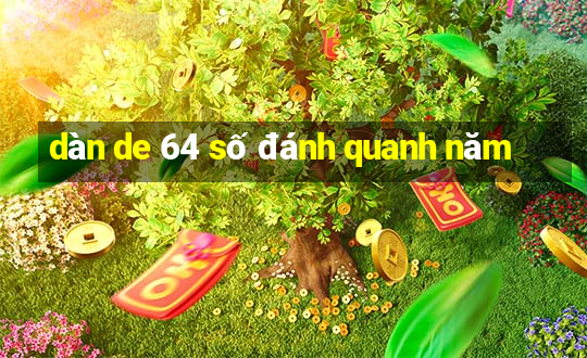 dàn de 64 số đánh quanh năm