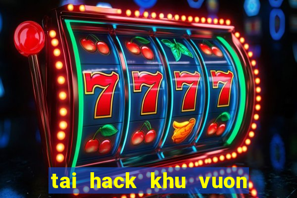 tai hack khu vuon tren may