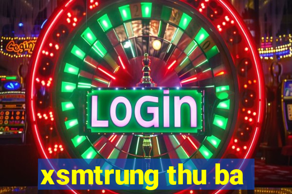 xsmtrung thu ba